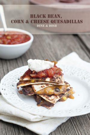 Black Bean Corn and Cheese Quesadillas from www.dineanddish.net