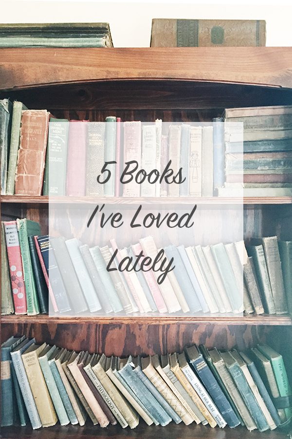 A List of 5 Books I've Loved Reading Lately on dineanddish.net
