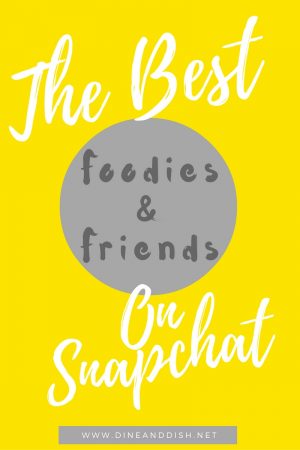 The Best Foodies and Friends to Follow on Snapchat! www.dineanddish.net